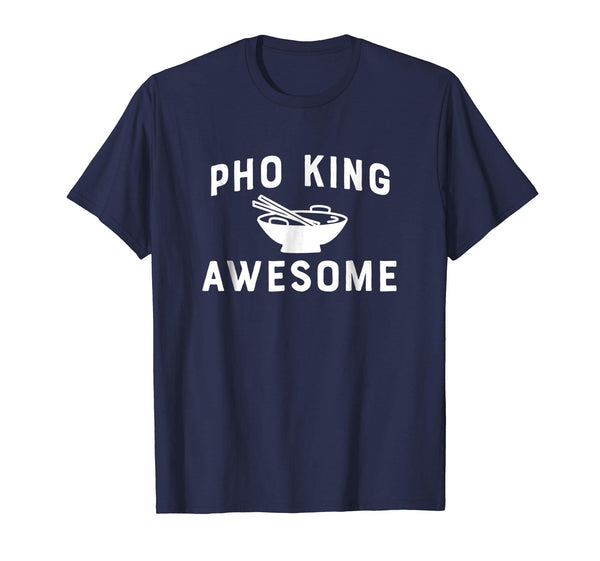 Pho-King Awesome Funny Vietnamese Asian Food Gift T Shirt