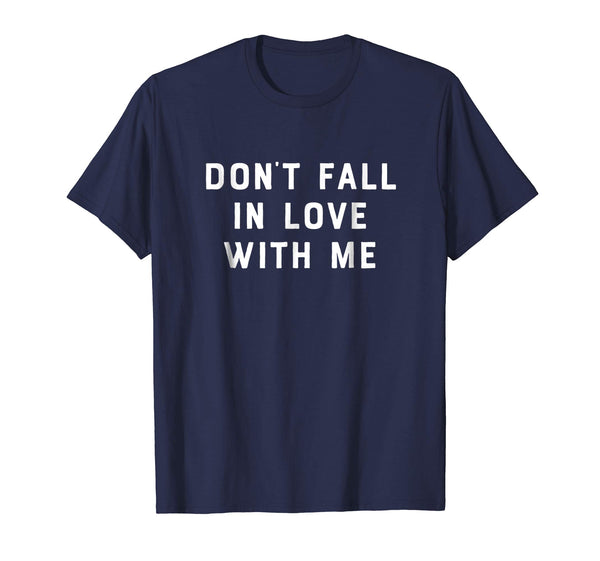 Don't Fall In Love With Me Funny Novelty Anniversary Shirt