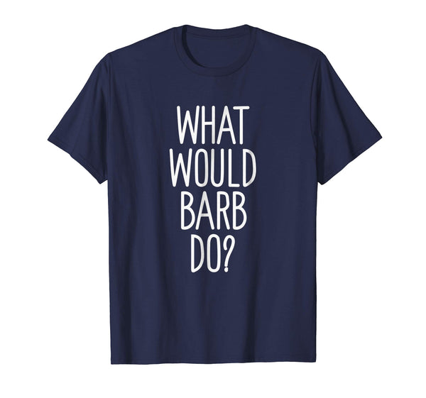 What Would Barb Do? Funny Novelty Saying Gift T Shirt