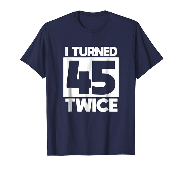 I Turned 45 Twice 90th birthday T-Shirt funny gift idea