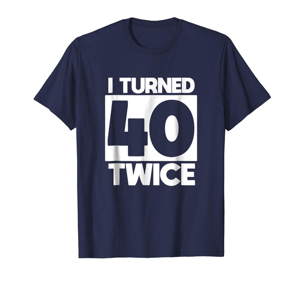 I Turned 40 Twice 80th birthday T-Shirt funny gift idea