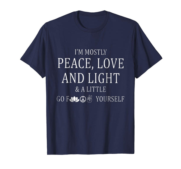 I'm a mostly peace love and light and a little go f yourself