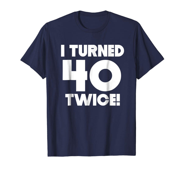 I Turned 40 Twice 80 Years Old Funny 80th Birthday T-Shirt