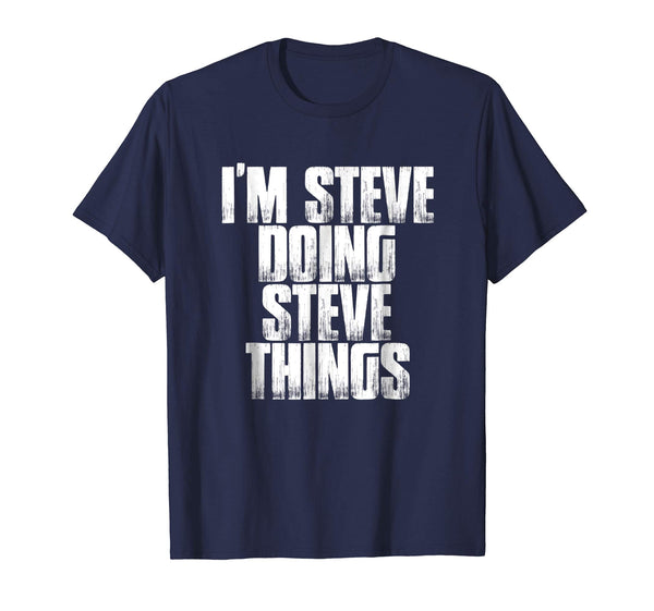 I'm Steve Doing Steve Things Funny Holiday Gift T Shirt