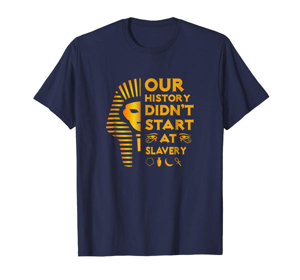 Our History Didn't Start At Slavery Shirt - Black Heritage