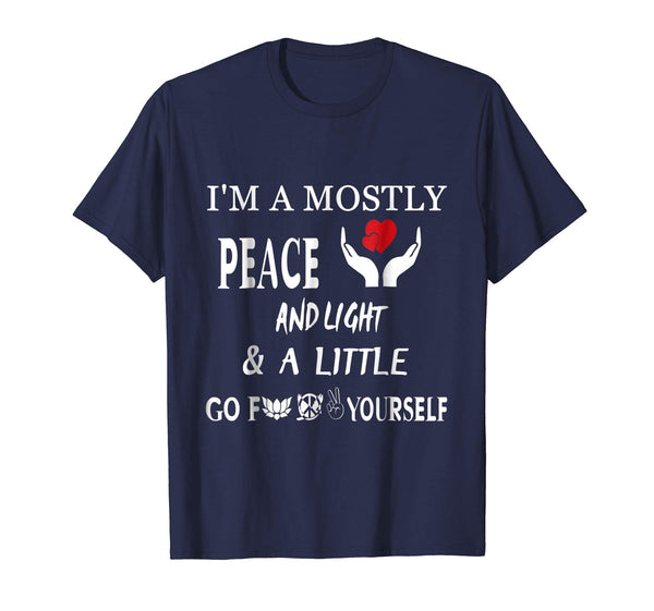 I'm Mostly Peace Love And Light And A Little Go T-Shirt