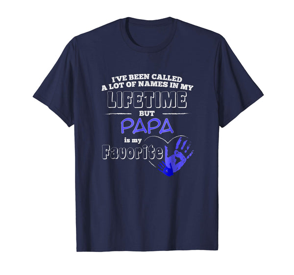 I've Been Called A Lot Of Names But Papa Is My Favorite