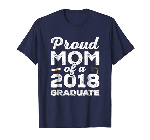 Proud Mom Of a 2018 Graduate Shirt Class Graduation Gift
