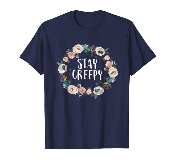 Stay Creepy Funny Sarcastic Floral Women's Gift Shirt