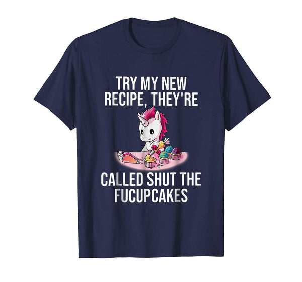 Try My New Recipe They're Called Shut The Fucupcakes Shirt
