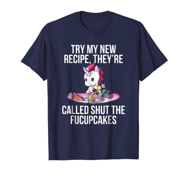 [Try My New Recipe They're Called Shut The Fucupcakes Shirt