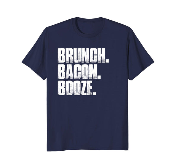 Brunch. Bacon. Booze. Funny Sarcastic Novelty Gift T Shirt