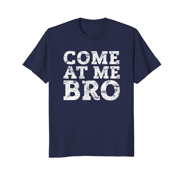 Come At Me Bro T Shirt - Funny Novelty T-Shirt
