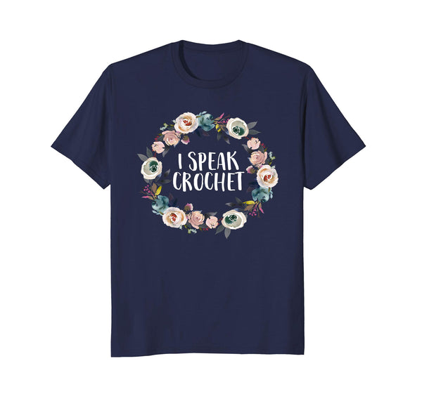 I Speak Crochet Funny Saying Floral Flower Gift T Shirt