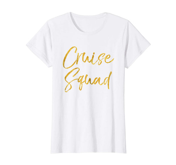 Cruise Squad Shirt Cute Gold Matching Cruising Trip Shirts