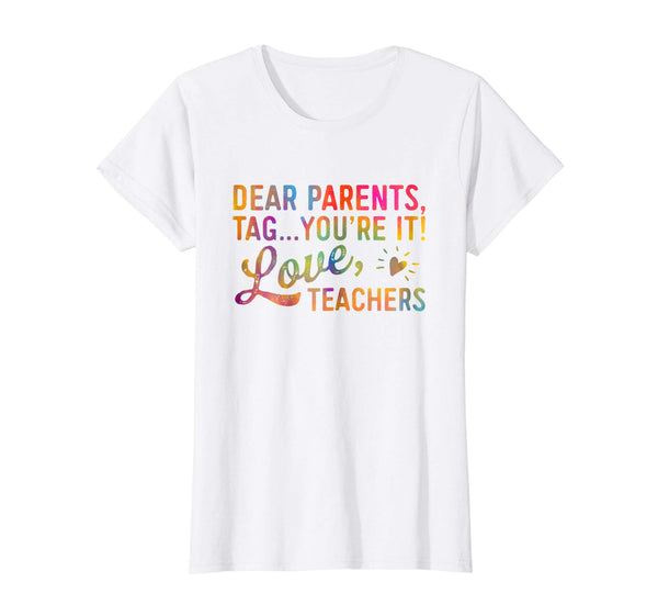 Dear Parents Tag You're It Love Teachers Shirt Funny Gift