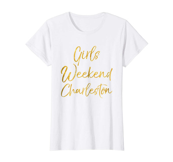 Girls Weekend Charleston Shirt Cute Gold Matching Trip Tees