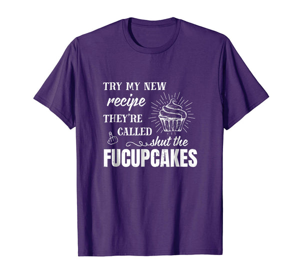 Try My New Recipe They're Called Shut The Fucupcakes Shirt