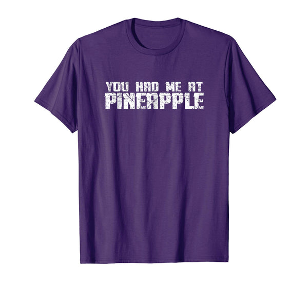 You Had Me At Pineapple Funny Sarcastic Saying Shirt