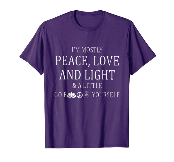 I'm a mostly peace love and light and a little go f yourself