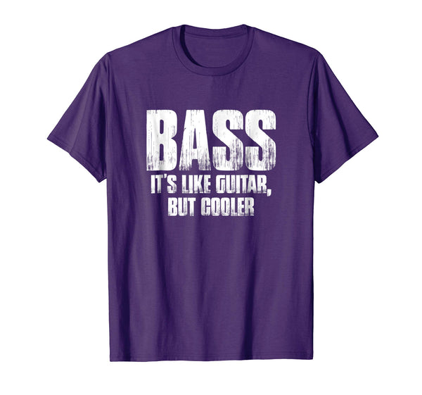 Bass It's Like Guitar, But Cooler Funny Music Gift T Shirt