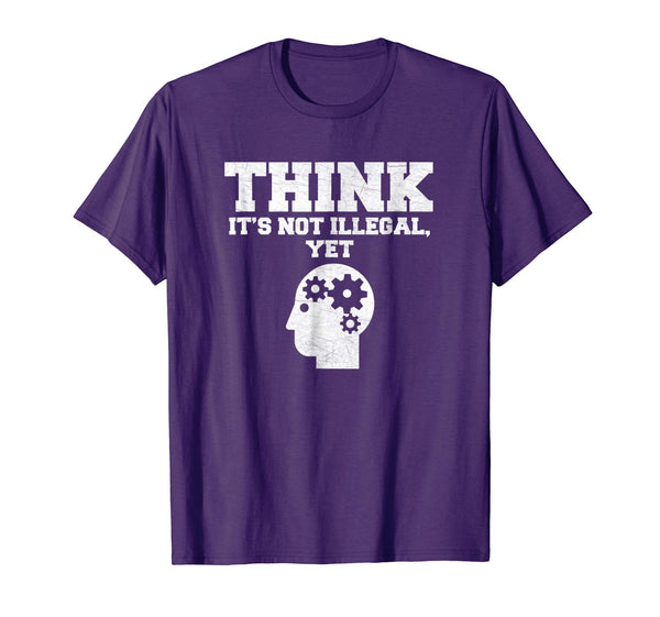 Think It's Not Illegal, Yet Funny Political Liberty T Shirt
