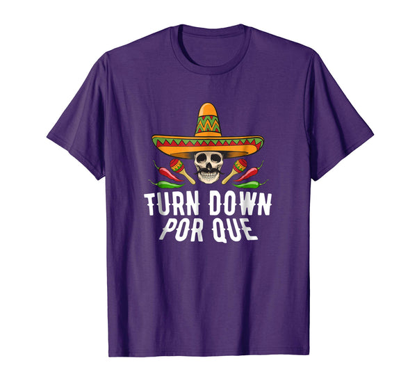 Turn Down Por Que Sombrero Skull Cinco De Mayo Party Shirt