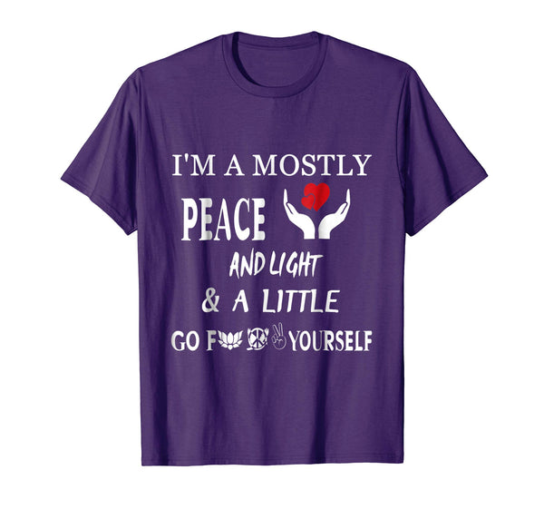 I'm Mostly Peace Love And Light And A Little Go T-Shirt