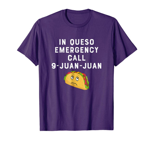 In Queso Emergency Call 9-Juan-Juan Funny Taco Lover Shirt