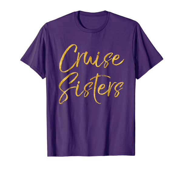 Cruise Sisters Shirt Cute Gold Matching Cruising Trip Shirts
