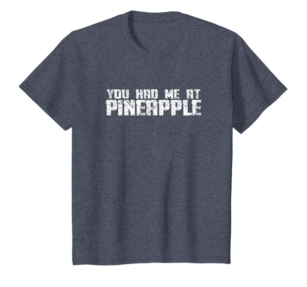 You Had Me At Pineapple Funny Sarcastic Saying Shirt