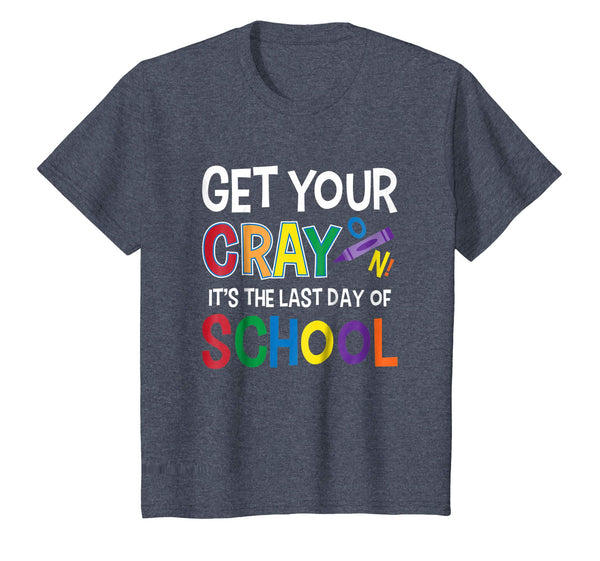Get Your Cray On It's Last Day Of School Shirt Teacher Kid