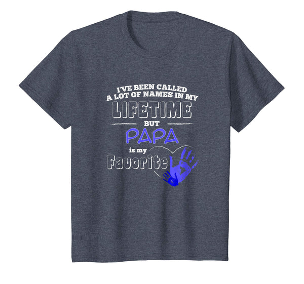 I've Been Called A Lot Of Names But Papa Is My Favorite