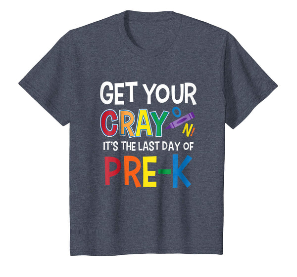 Get Your Cray On It's Last Day Of Pre-K Shirt Teacher Kid