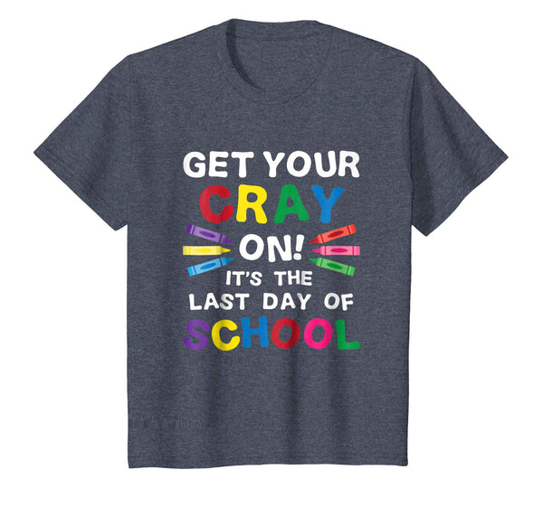 Get Your Cray On It's Last Day Of School Shirt Teacher Kid