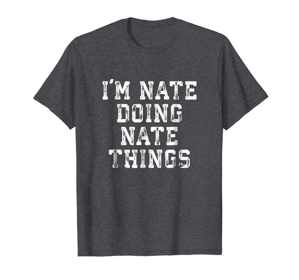 I'm Nate Doing Nate Things Funny Sarcastic Name Shirt