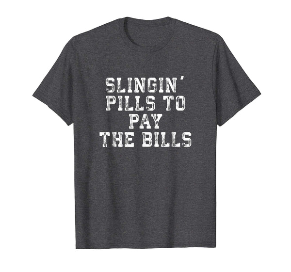 Slingin' Pills To Pay The Bills Funny Pharmacist T Shirt