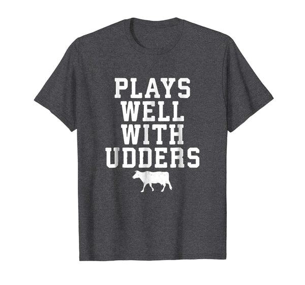 Plays Wells With Udders Funny Cow Lover Farmer Gift Shirt