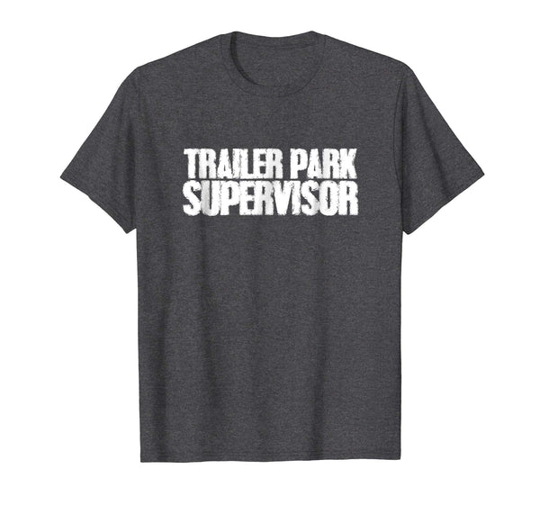 Trailer Park Supervisor T Shirt Funny Sarcastic Saying