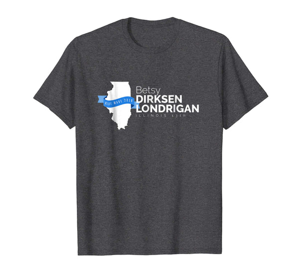 Betsy Dirksen Londrigan Illinois 13th 2018 Midterms Tshirt