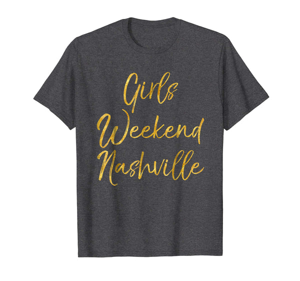 Girls Weekend Nashville Shirt Cute Gold Tennessee Trip Shirt