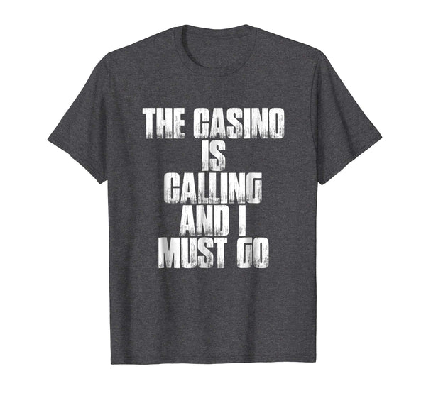 The Casino Is Calling And I Must Go Funny Gambling Shirt