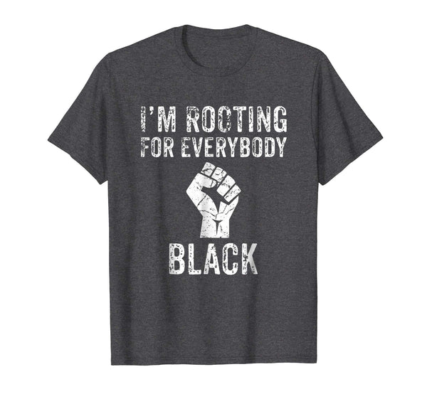 I'm Rooting For Everybody Black TShirt - Black History Month