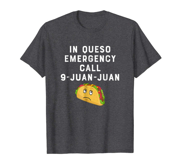 In Queso Emergency Call 9-Juan-Juan Funny Taco Lover Shirt