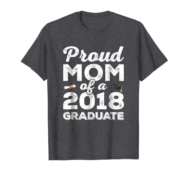 Proud Mom Of a 2018 Graduate Shirt Class Graduation Gift