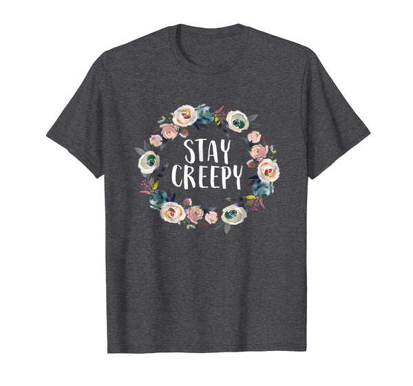 Stay Creepy Funny Sarcastic Floral Women's Gift Shirt