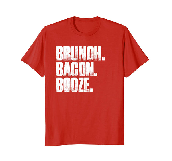 Brunch. Bacon. Booze. Funny Sarcastic Novelty Gift T Shirt