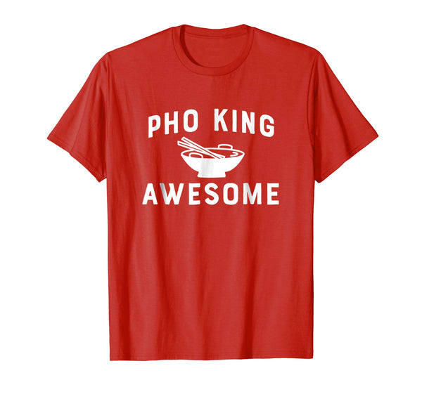 Pho-King Awesome Funny Vietnamese Asian Food Gift T Shirt