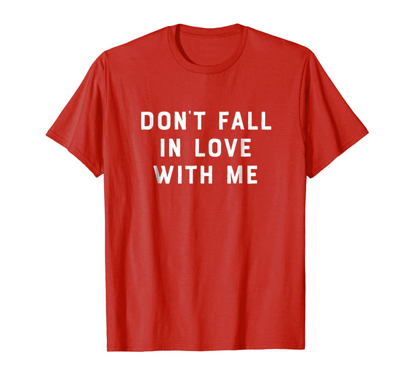 Don't Fall In Love With Me Funny Novelty Anniversary Shirt
