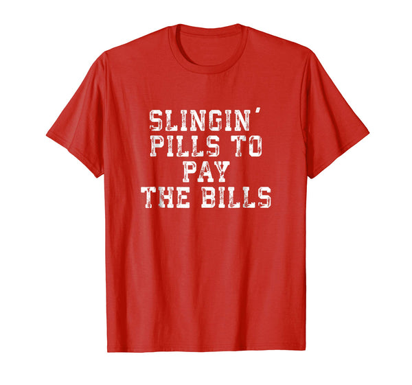 Slingin' Pills To Pay The Bills Funny Pharmacist T Shirt